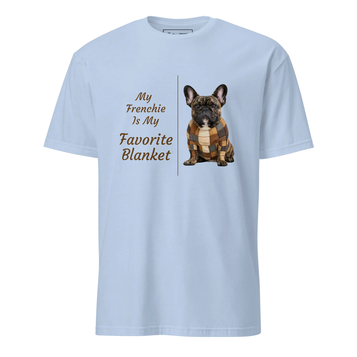 My Frenchie Is My Favorite Blanket tee in light blue – front view