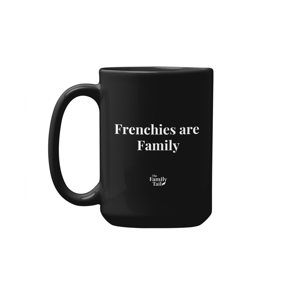Back of black glossy mug with 'Frenchies are Family' and The Family Tail Logo
