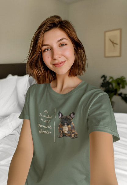 My Frenchie Is My Favorite Blanket tee in military green – front view