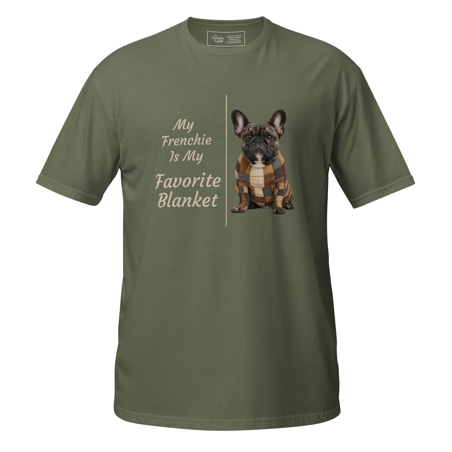 My Frenchie Is My Favorite Blanket tee in military green – front view