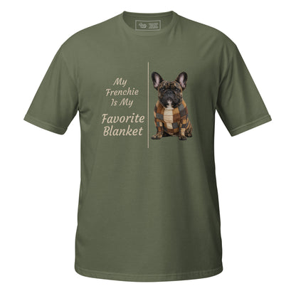My Frenchie Is My Favorite Blanket tee in military green – front view