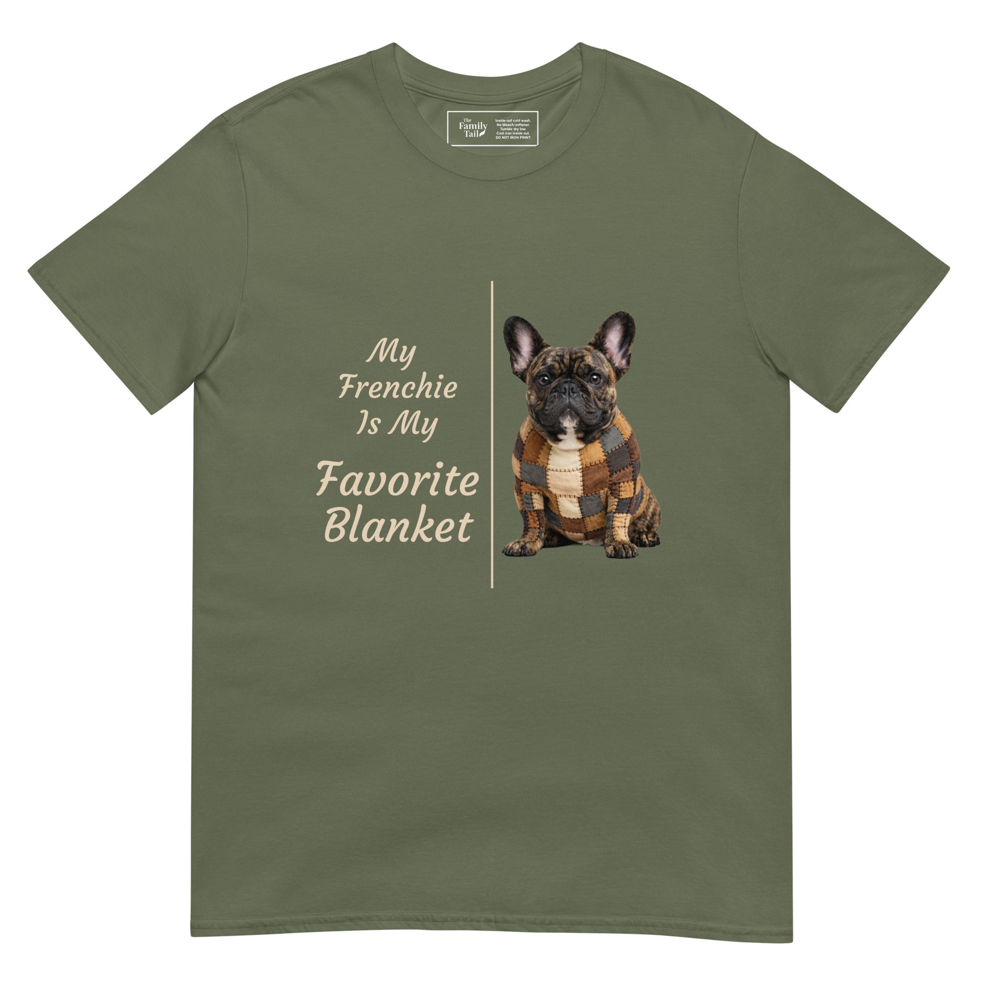 My Frenchie Is My Favorite Blanket tee in military green – front view