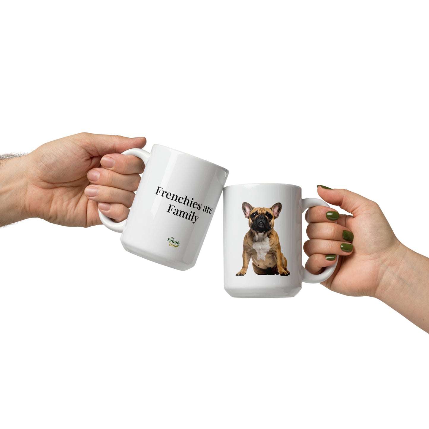 Two hands holding white glossy Frenchie mugs — fawn French Bulldog design and Frenchies are Family text, 15 oz